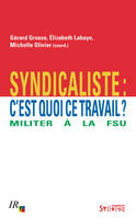 Syndicaliste, c'est quoi ce travail ?, Militer à la fsu