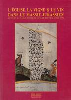 L'église, la vigne & le vin dans le massif jurassien (Actes de la table ronde de Lons-le-Saunier, Avril 1990)