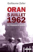 Oran 5 juillet 1962, Un massacre oublié