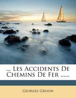 ... Les Accidents De Chemins De Fer ......