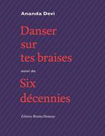 Danser sur tes braises,  Suivi de Six décennies