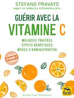 Guérir Avec la Vitamine C, Maladies traitées, effets bénéfiques, modes d’administration