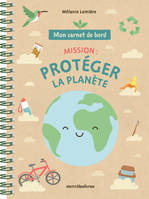 Mon carnet de bord - Mission : protéger la planète, dès 7 ans