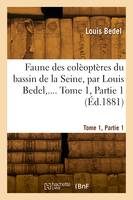 Faune des colèoptères du bassin de la Seine. Tome 1, Partie 1