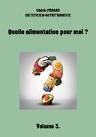 Quelle alimentation pour moi ?, Volume 3.