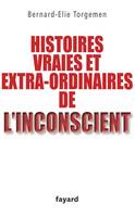 Histoires vraies et extraordinaires de l'inconscient