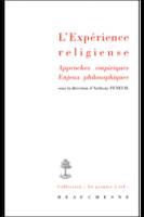 L'EXPERIENCE RELIGIEUSE. Approches empiriques, enjeux philosophiques, approches empiriques, enjeux philosophiques