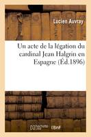Un acte de la légation du cardinal Jean Halgrin en Espagne