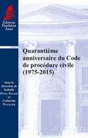 QUARANTIEME ANNIVERSAIRE DU CODE DE PROCEDURE CIVILE (1975-2015)