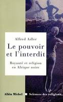 Le Pouvoir et l'interdit, Royauté et religion en Afrique noire. Essais d'ethnologie comparative