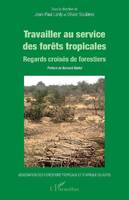 Travailler au service des forêts tropicales, Regards croisés de forestiers