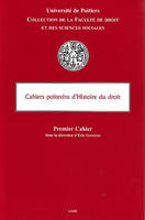 Cahiers poitevins d'Histoire du droit - Premier cahier - Université de Poitiers, collection de la Faculté de droit et des sciences sociales, Volume 1