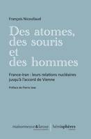 Des atomes, des souris et des hommes, France-Iran : leurs relations nucléaires jusqu'à l'accord de Vienne