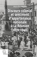 Discours colonial et sentiment d'appartenance nationale à La Réunion, (1870-1946)