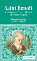 Saint Benoît, Sa puissance écartera le mal et vous protégera. Prières, Invocations et Litanies