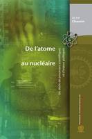 De l'atome au nucléaire, Un siècle de prouesses scientifiques et d'enjeux politiques