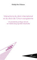 Intéractions du droit international et du droit de l'union européenne, Un pluralisme juridique rénové en matière de propriété industrielle