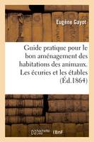 Guide pratique pour le bon aménagement des habitations des animaux. Les écuries et les étables