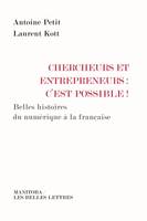 Chercheurs et entrepreneurs : c'est possible !, Belles histoires du numérique à la française