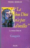 Le Bon Dieu n'a pas d'oreilles, Gauguin, le roman d'une vie