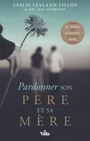 Pardonner son père et sa mère, Se libérer des blessures et de la haine