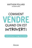 Comment vendre quand on est introverti - Traité pratique à l'usage des timides, Traité pratique à l'usage des timides