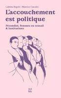 L'accouchement est politique, Fécondité, femmes en travail et institutions