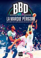 BBD La marque Périgord, Histoire d'un club singulier du basket français