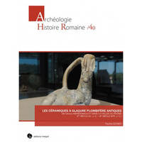 Les céramiques à glaçure plombifère antiques en Gaule méridionale et dans la vallée du Rhône, Ier s. av. j.-c.-iiie s. apr. j.-c.