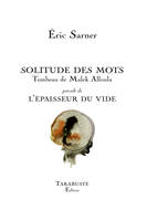 Solitude des mots; précédé de L'épaisseur du vide, Tombeau de malek allouda