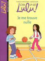 C'est la vie Lulu !, 9, JE ME TROUVE NULLE N9