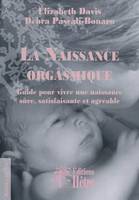 LA NAISSANCE ORGASMIQUE GUIDE POUR VIVRE UNE NAISSANCE SURE SATISFAISANTE ET AGR - GUIDE POUR VIVRE, guide pour vivre une naissance sûre, satisfaisante et agréable