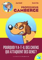 Professeur Gamberge, 1, Pourquoi y a-t-il des chiens qui attaquent des gens ?