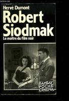 Robert Siodmak. Le maître du film noir., le maître du film noir