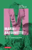 Marie-Antoinette 1755-1793, Images et visages d'une reine