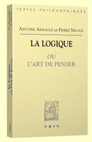 La logique ou l'art de penser, contenant, outre les règles communes, plusieurs observations nouvelles, propres à former le jugement