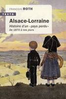 Alsace Lorraine, histoire d'un pays perdu de 1870 à nous jours