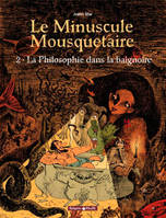 Le minuscule mousquetaire., 2, Le Minuscule Mousquetaire - Tome 2 - La Philosophie dans la baignoire