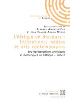 L'Afrique en discours : littératures, médias et arts contemporains tome 2, Les représentations artistiques et médiatiques sur l'Afrique