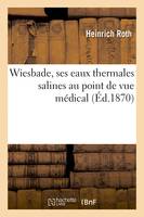 Wiesbade, ses eaux thermales salines au point de vue médical