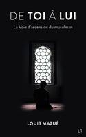 De toi à lui, La voie d'ascension du musulman