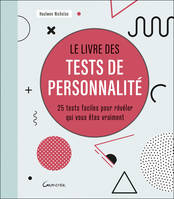 Le livre des tests de personnalité, 25 tests faciles pour révéler qui vous êtes vraiment