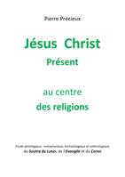 Jésus Christ Présent au centre des religions, Etude du Soutra du Lotus, de l'Evangile et du Coran