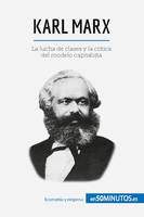 Karl Marx, La lucha de clases y la crítica del modelo capitalista