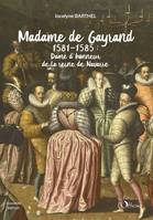 Madame de Gayrand (1), Dame d'honneur de la reine de Navarre - 1581-1585