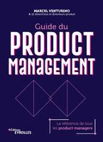 Guide du Product Management, La référence de tous les product managers