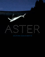 Delphine Gigoux-Martin. Aster