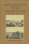 Grande encyclopédie de Lyon et des communes du Rhône., Environs de Lyon, Grande encyclopédie de Lyon et des communes du Rhône Tome I