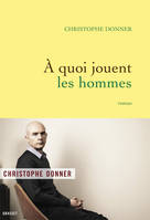 A quoi jouent les hommes, roman