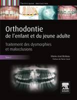 2, Orthodontie de l'enfant et du jeune adulte -Tome 2, Traitement des dysmorphies et malocclusions